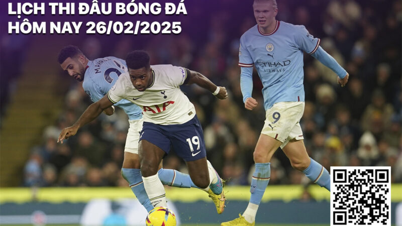 Lịch thi đấu bóng đá hôm nay 26/2/2025: Tottenham