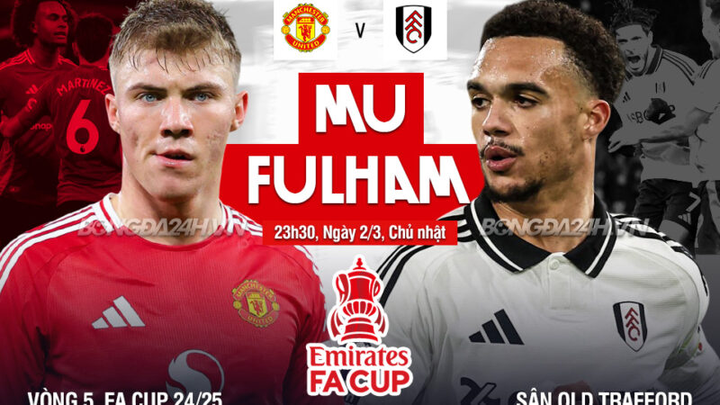 Trực tiếp bóng đá MU vs Fulham FA Cup 2024/25 hôm nay