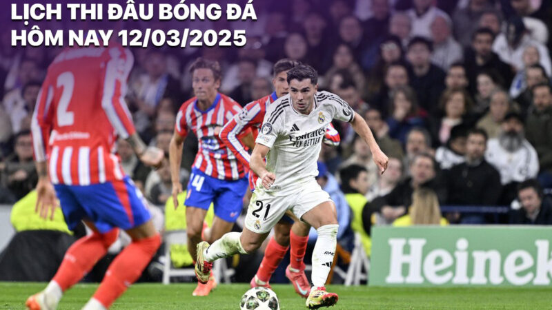 Lịch thi đấu bóng đá hôm nay 12/3: Atletico vs Real Madrid