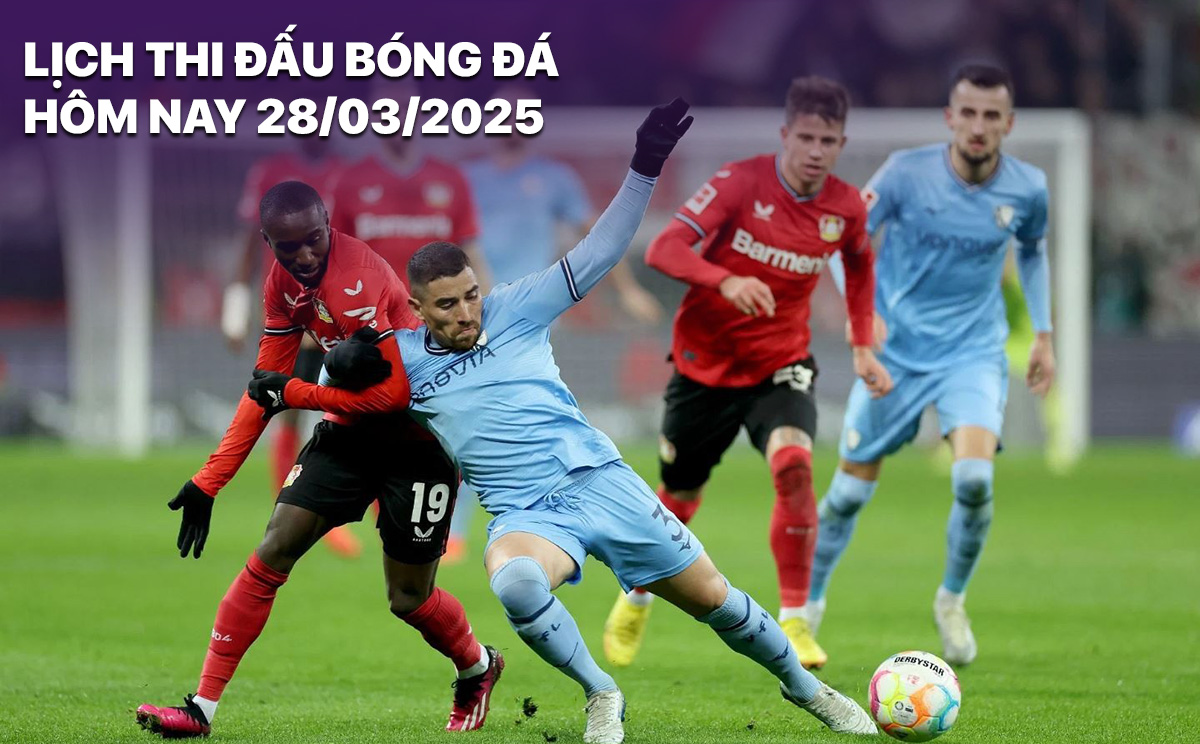 Lịch thi đấu bóng đá hôm nay 28/3/2025