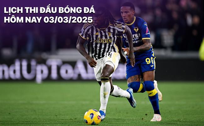Lịch thi đấu bóng đá hôm nay 3/3/2025