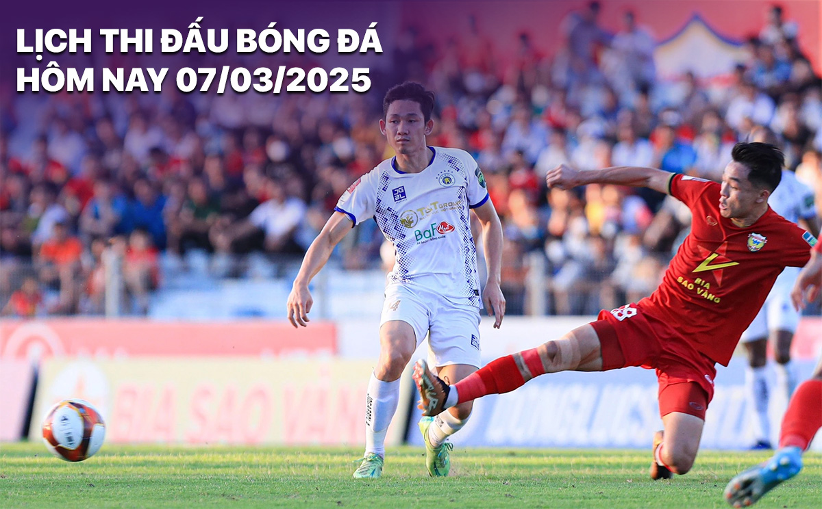 Lịch thi đấu bóng đá hôm nay 7/3/2025