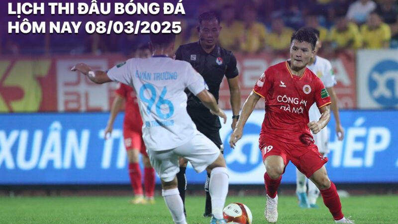 Lịch thi đấu bóng đá hôm nay 8/3/2025: CAHN vs Nam Định