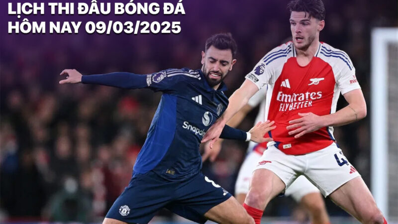 Lịch thi đấu bóng đá hôm nay 9/3/2025: Man Utd vs Arsenal