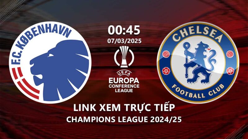 Xem Copenhagen vs Chelsea 0h45 ngày 7/3/2025 trên kênh nào?