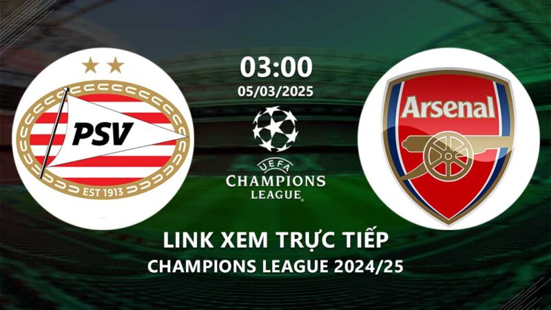 Xem PSV vs Arsenal 3h00 hôm nay 5/3