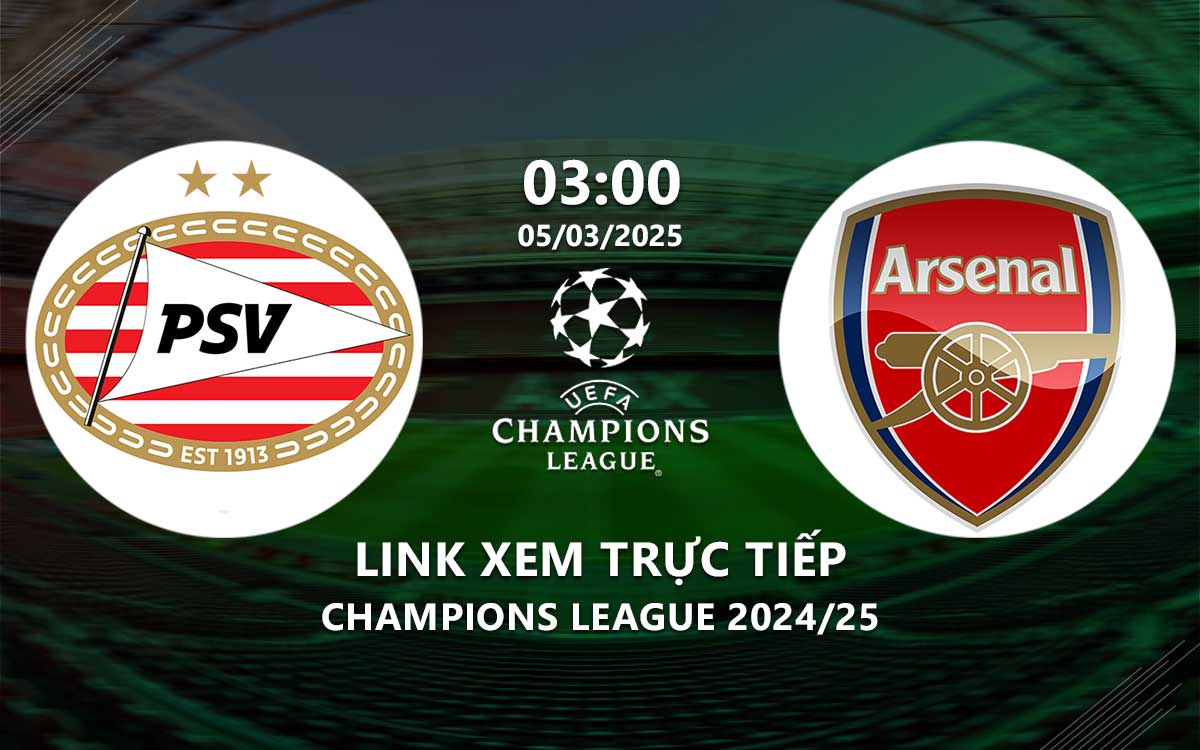 Xem PSV vs Arsenal 3h00 hôm nay 5/3