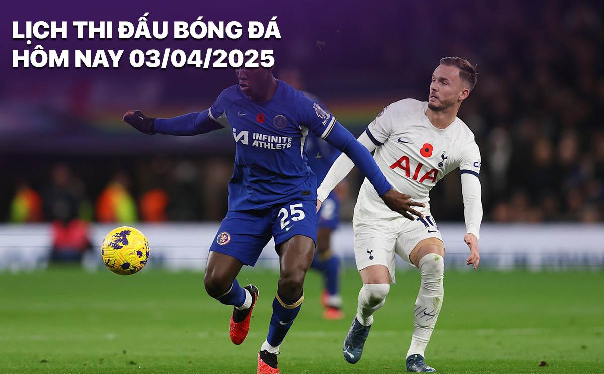 Lịch thi đấu bóng đá hôm nay 3/4/2025: Chelsea